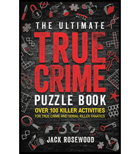 The Ultimate True Crime Puzzle Book: Over 100 Killer Activities For True Crime And Serial Killer Fan