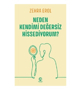 Neden Kendimi Değersiz Hissediyorum?