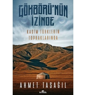 Gökbörü'nün İzinde Kadim Türklerin Topraklarında