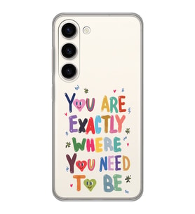 Samsung Galaxy S23 Uyumlu You Are Exactly Where You Need To Be Desenli Şeffaf Telefon Kılıfı