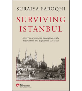 Surviving Istanbul - Struggles, Feasts and Calamities in the Seventeenth and Eighteenh Centuries