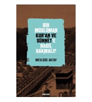 Bir Müslüman Kur’an ve Sünnet’e Nasıl Bakmalı?