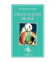 Yavuz Sultan Selim - Sekiz Yıla Seksen Yılı Sığdıran