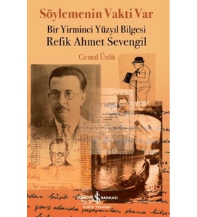 Söylemenin Vakti Var - Bir Yirminci Yüzyıl Bilgesi Refik Ahmet Sevengil