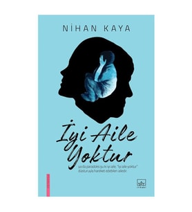 İyi Aile Yoktur Nihan Kaya İthaki Yayınları