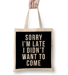 Sorry I'm Late I Didnt Want To Come Bez Çanta Uzun Saplı