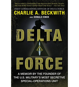 Delta Force: A Memoir by the Founder of the U.S. Military's Most Secretive Special-Operations Unit