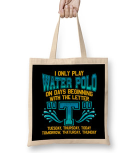 I Only Play Water Polo On Days Beginning With T Bez Çanta Uzun Saplı