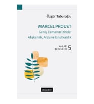 Marcel Proust-Geniş Zamanın İzinde:Alışkanlık, Arzu ve Unutkanlık