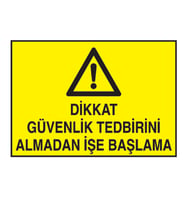 Dikkat Güvenlik Tedbirini Almadan İşe Başlama Metal Uyarı Levhası