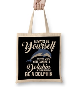 Always Be Yourself Except If You Can Be A Dolphin Bez Çanta Uzun Saplı