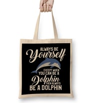 Always Be Yourself Except If You Can Be A Dolphin Bez Çanta Uzun Saplı