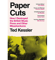 Paper Cuts: How I Destroyed The British Music Press And Other Misadventures