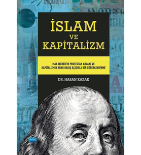 İSLAM VE KAPİTALİZM - Max Weber’in Protestan Ahlakı ve Kapitalizmin Ruhu Bakış Açısıyla Bir Değerlendirme
