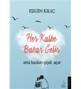 Her Kalbe Bahar Gelir Ama Bazıları Çiçek Açar