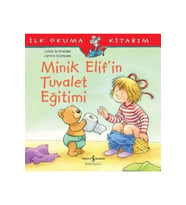 Minik Elif’in Tuvalet Eğitimi - Ilk Okuma Kitabım / Liane Schneider /