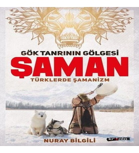 Gök Tanrının Gölgesi Şaman Türklerde Şamanizm