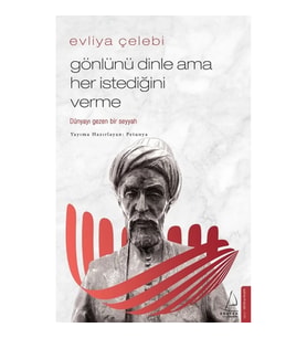 Evliya Çelebi-Gönlünü Dinle Ama Her İstediğini Verme
