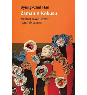 Zamanın Kokusu-Bulunma Sanatı Üzerine Felsefi Bir Deneme