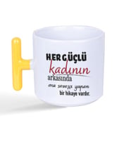Her Güçlü Kadının Arkasında Baskılı Kadınlar Günü Sarı Kulplu T Kupa