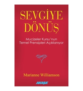 Sevgiye Dönüş - Mucizeler Kursu’nun Temel Prensipleri Açıklanıyor