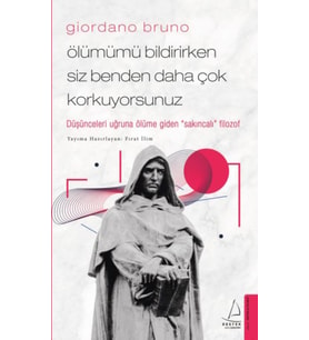 Giordano Bruno - Ölümümü Bildirirken Siz Benden Daha Çok Korkuyorsunuz