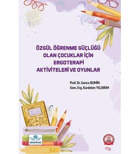 Özgül Öğrenme Güçlüğü Olan Çocuklar İçin Ergoterapi Aktiviteleri ve Oyunlar