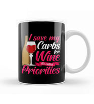 I Save My Carbs For Wine It's Called Priorities Kupa Bardak Porselen