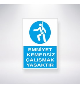 Emniyet Kemersiz Çalışmak Yasaktır 21x35 Arkası Yapışkanlı Levha