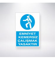 Emniyet Kemersiz Çalışmak Yasaktır 21x35 Arkası Yapışkanlı Levha