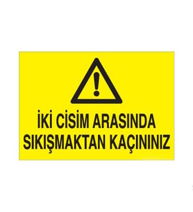 İki Cisim Arasına Sıkışmaktan Kaçınınız Uyarı Levhası 60x90cm (Karışık)