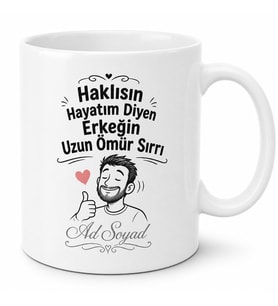 Haklısın Hayatım Diyen Erkeğin Uzun Ömür Sırrı Esprili Kupa Bardak Hediye