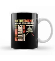 Retirement Means Going From Working To Billiards Kupa Bardak Porselen