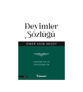 Deyimler Sözlüğü - İlköğretim ve Ortaöğretim Ömer Asım Aksoy İnkılap Kitabevi