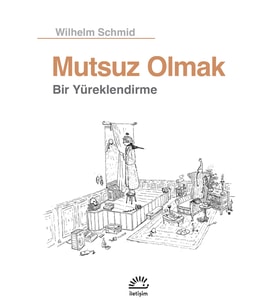 Mutsuz Olmak - Bir Yüreklendirme - Wilhelm Schmid