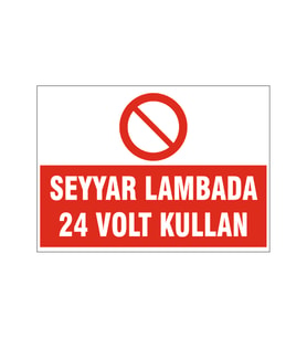 Seyyar lambadan 24 volt kullan, isg uyarı levhası