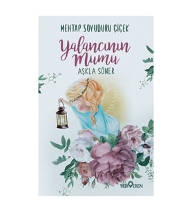 Yalancının Mumu Aşkla Söner - Mehtap Soyuduru Çiçek