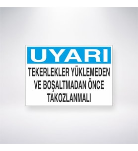 Uyarı Tekerlekleri Yüklemeden ve Boşaltmadan Önce Tokozlanmalı