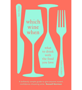 Which Wine When: What To Drink With The Food You Love (Krem)