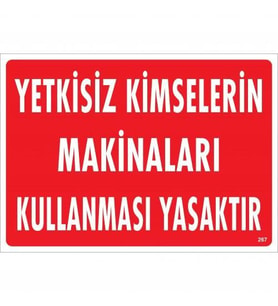 Yetkisiz Kimselerin Makinaları Kullanması Yasaktır Uyarı Levhası 25X35 Kod:267