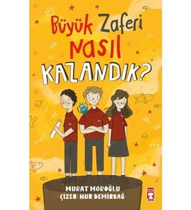Büyük Zaferi Nasıl Kazandık - Murat Moroğlu - Timaş Yayınları
