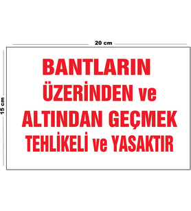 Metal Bantların Üzerinden Ve Altından Geçmek Tehlikeli Ve Yasaktır 15 Cm x 20 Cm Uyarı Levhası Yönlendirme Tabelası