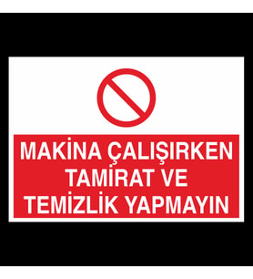 Makina Çalışırken Tamirat Ve Temizlik Yapmayın Uyarı Levhası 40x60cm (Karışık)