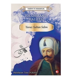 İlk Osmanlı Halifesi Yavuz - Sultan Selim