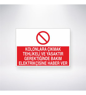 Kolonlara Çıkmak Tehlikeli ve Yasaktır Gerektiğinde Bakım Elektrikçisine Haber Ver 21x28 Arkası Yapışkanlı Levha