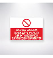 Kolonlara Çıkmak Tehlikeli ve Yasaktır Gerektiğinde Bakım Elektrikçisine Haber Ver 21x28 Arkası Yapışkanlı Levha