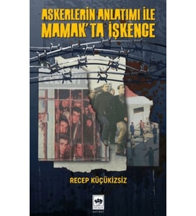 Askerlerin Anlatımı İle Mamak'ta İşkence