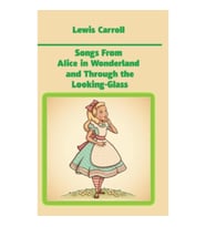 Songs From Alice in Wonderland and Through the Looking-Glass