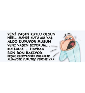 Yeni yaşın diyorum kutlu olsun Keşke elektronik kulaklık alsaydık Hediye Kupa
