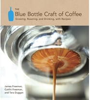 The Blue Bottle Craft Of Coffee: Growing, Roasting, And Drinking, With Recipes (Krem)